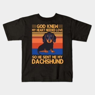 God Knew My Heart Needed Love So He Sent Me My Dachshund Happy Dog Mother Father Summer Day Vintage Kids T-Shirt